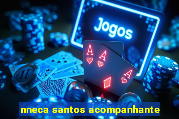 nneca santos acompanhante